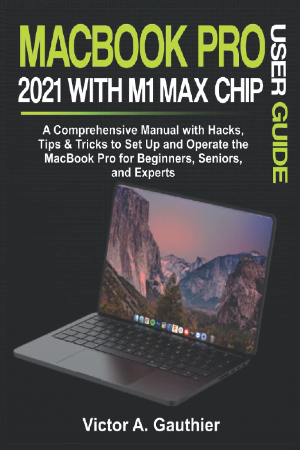 ler totalmente MacBook Pro 2021 with M1 Max Chip User Guide: A Comprehensive Manual with Hacks, Tips & Tricks to Set Up and Operate the MacBook Pro for Beginners, Seniors, and Experts