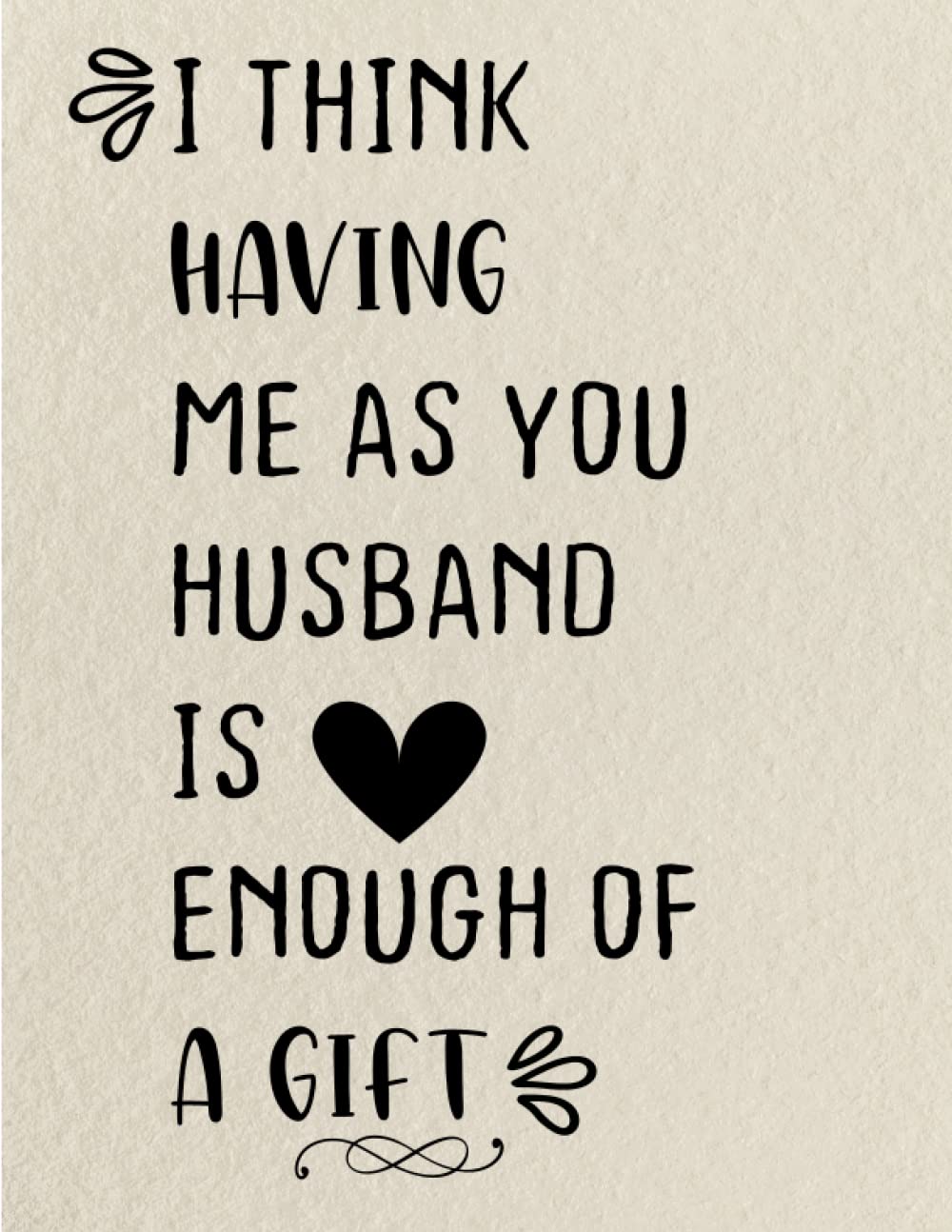 mothers day gifts from husband: I THINK HAVING ME AS YOUR HUSBAND IS ENOUGH OF A GIFT, gifts for mom, from Daughter, from Son: mothers day notebook... mothers day gifts from daughter notebook baixar o livro de graça