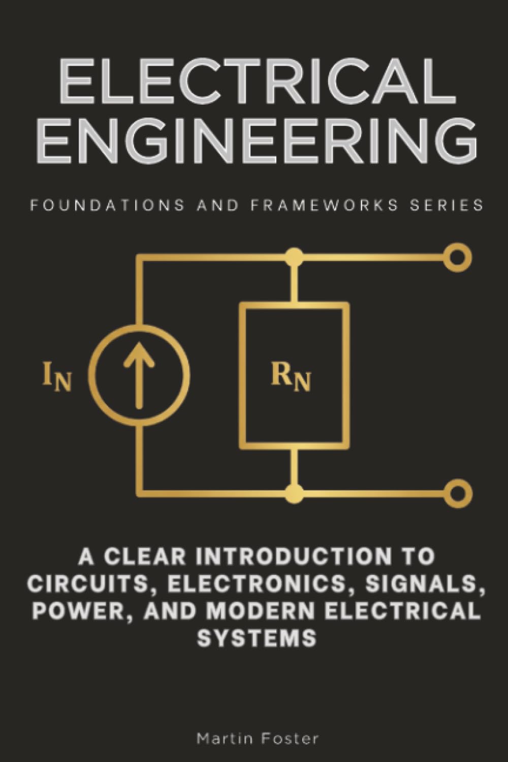 ler totalmente Electrical Engineering, Foundations and Frameworks Series: A Clear Introduction to Circuits, Electronics, Signals, Power, and Modern Electrical Systems