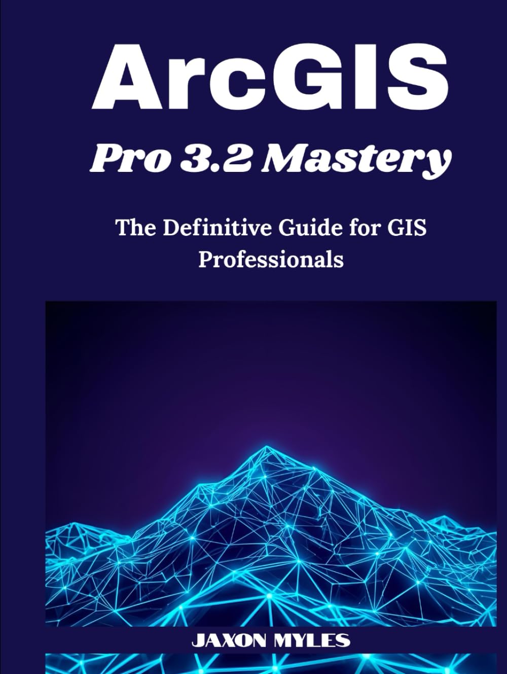 ArcGIS Pro 3.2 Mastery: The Definitive Guide for GIS Professionals baixar o livro de graça