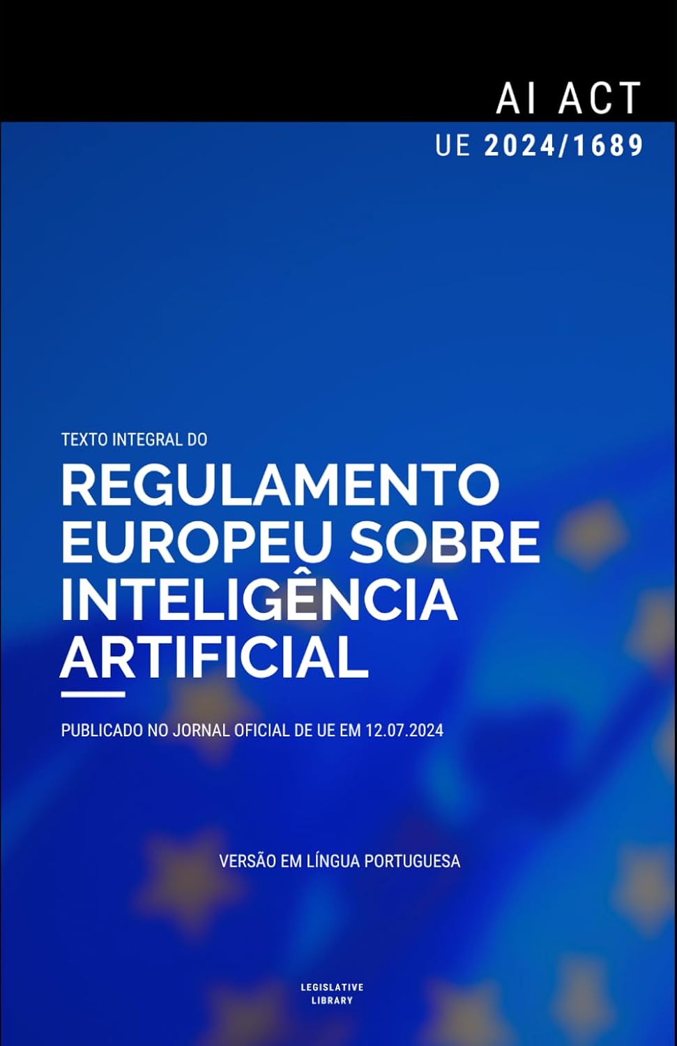 AI Act — Regulamento (UE) 2024/1689: Texto integral do Regulamento UE sobre Inteligência Artificial (Portuguese Edition) baixar livro de graça
