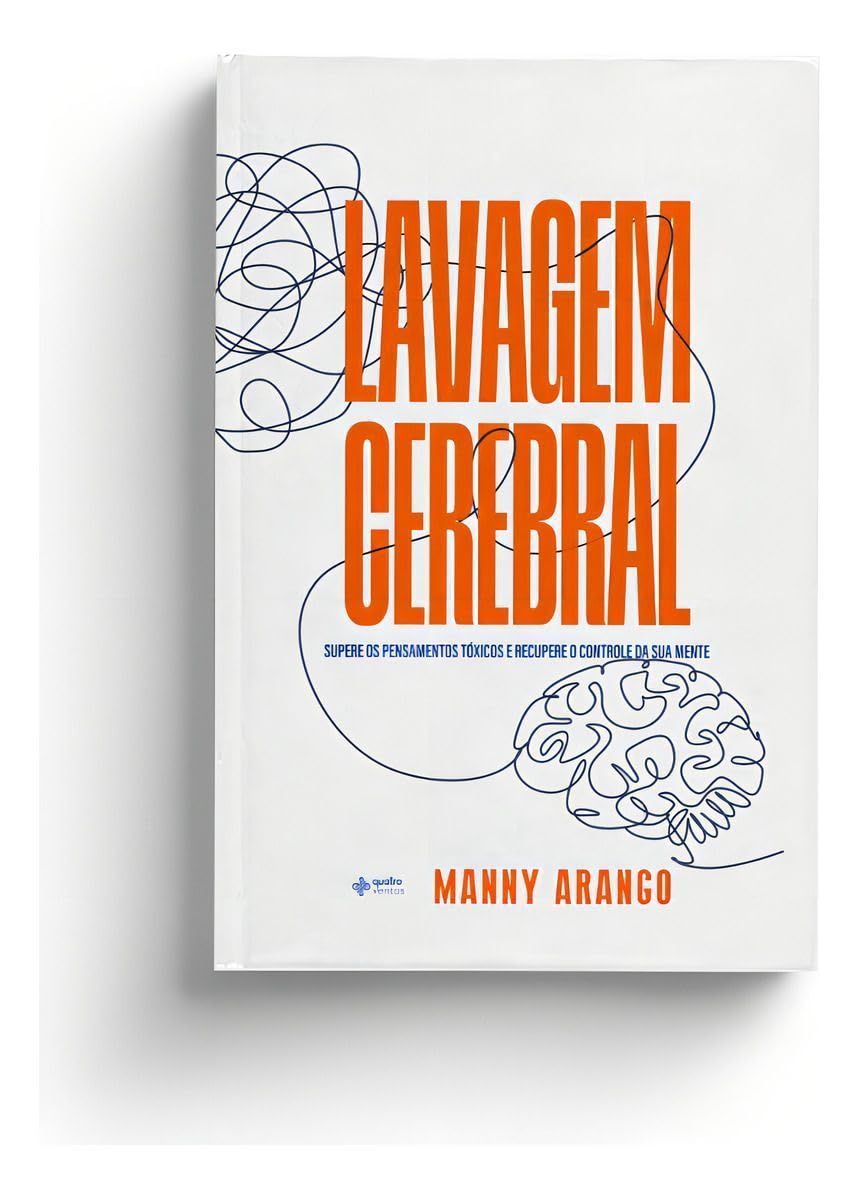 LAVAGEM CEREBRAL: SUPERE OS PENSAMENTOS TÓXICOS E RECUPERE O CONTROLE DA SUA MENTE