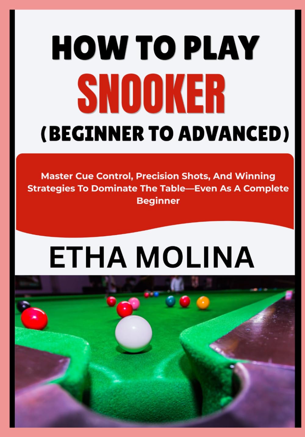 How to Play Snooker (Beginner to Advanced): Master Cue Control, Precision Shots, And Winning Strategies To Dominate The Table-Even As A Complete Beginner baixar o livro de graça