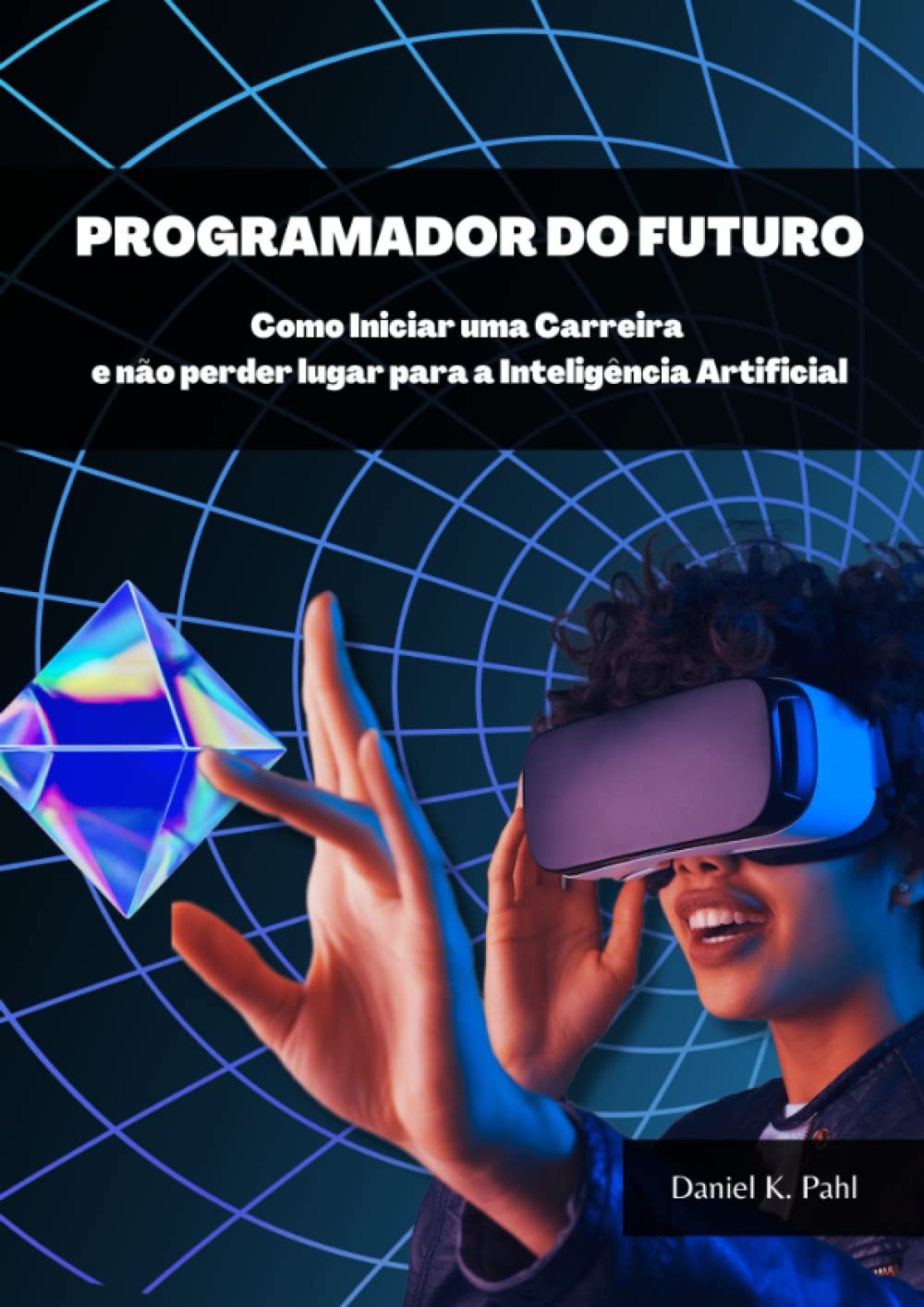 Programador do Futuro: Como Iniciar uma Carreira e Não Perder Lugar para a Inteligência Artificial (Portuguese Edition) baixar livro de graça