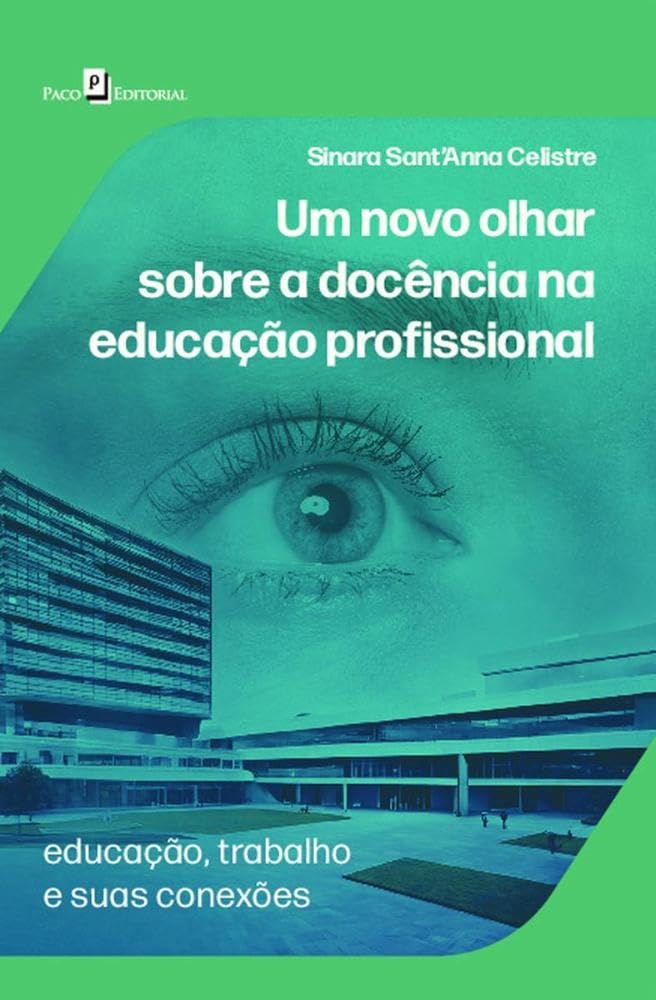 Um Novo Olhar Sobre a Docência na Educação Profissional: Educação, Trabalho e Suas Conexões