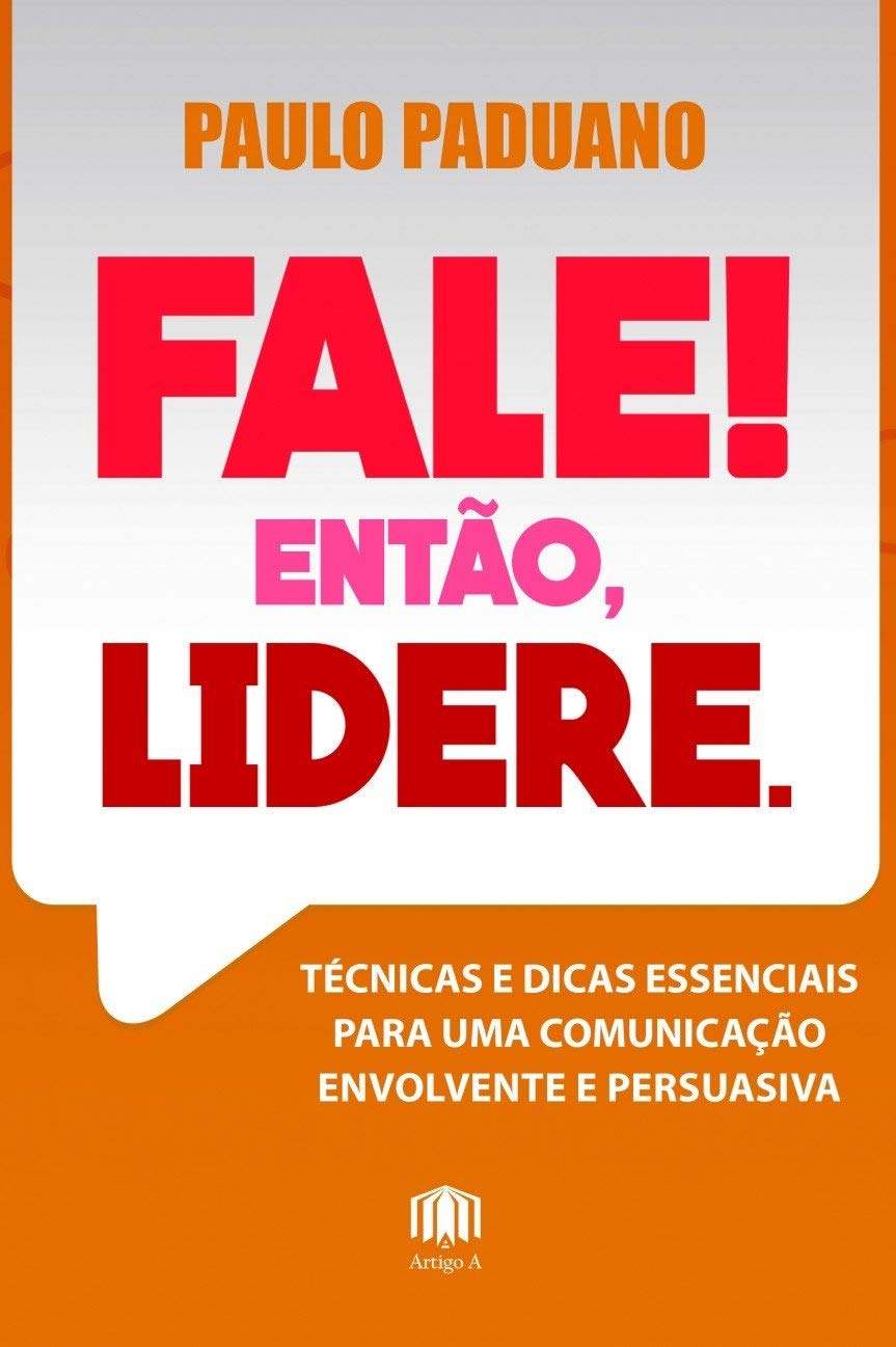 Fale! Então, Lidere.: Técnicas e Dicas Essenciais Para uma Comunicação Envolvente e Persuasiva baixar o livro de graça