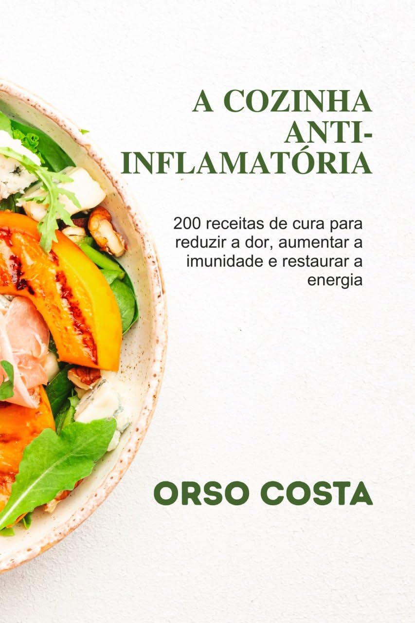ler totalmente A Cozinha Anti-Inflamatória: 200 receitas de cura para reduzir a dor, aumentar a imunidade e restaurar a energia