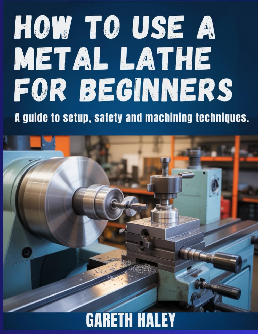 How to Use a Metal Lathe for Beginners: A Guide to Setup, Safety and Machining Techniques baixar livro de graça