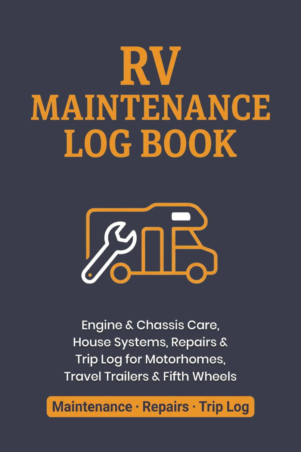 ler totalmente RV Maintenance Log Book: Engine & Chassis Care, House Systems, Repairs and Trip Log for Motorhomes, Travel Trailers and Fifth Wheels