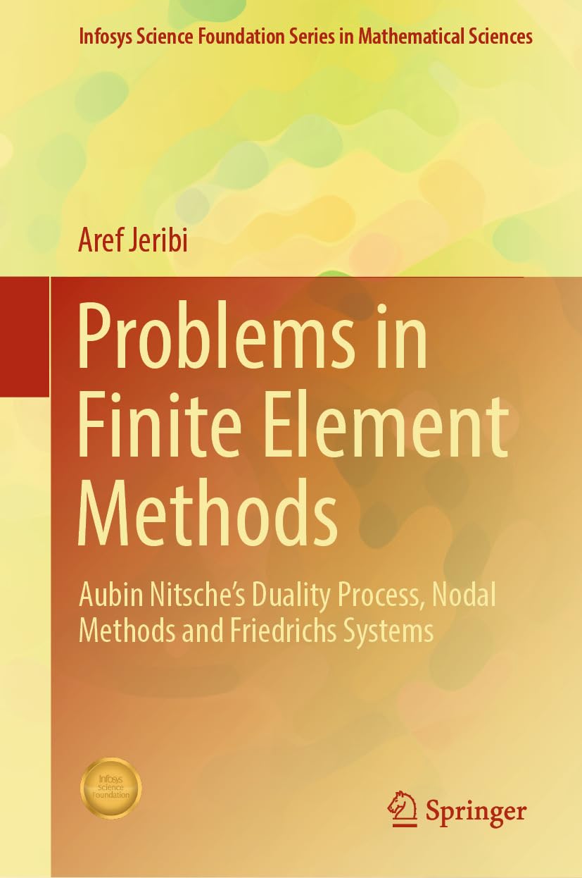 ler totalmente Problems in Finite Element Methods: Aubin Nitsche’s Duality Process, Nodal Methods and Friedrichs Systems (Infosys Science Foundation Series) (English Edition)