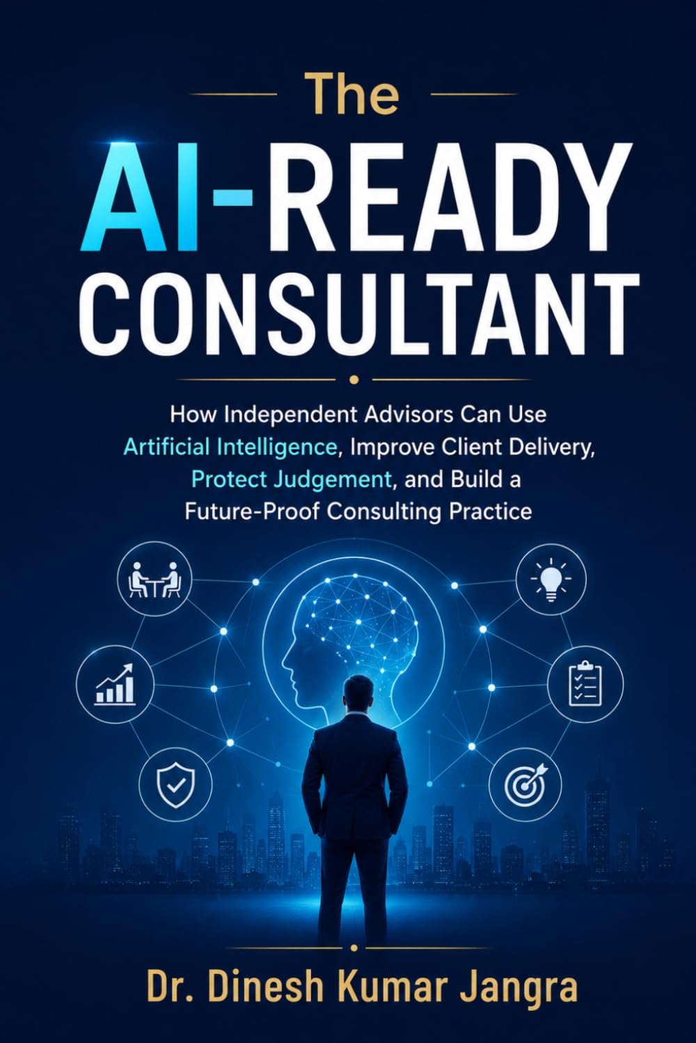 capítulo por capítulo baixar The AI-Ready Consultant: How Independent Advisors Can Use Artificial Intelligence, Improve Client Delivery, Protect Judgement, and Build a... Practice (The Future-Ready Leader Series)
