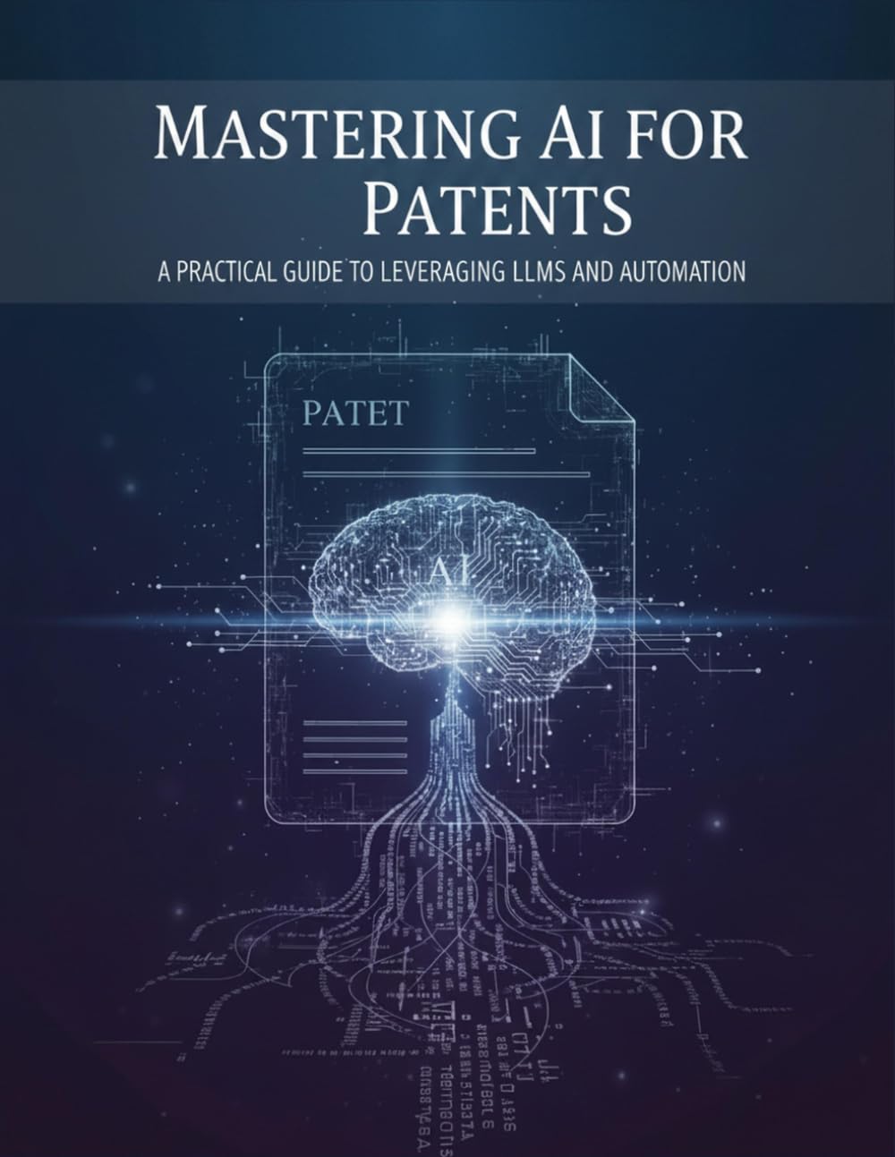 ler totalmente Mastering Ai For Patents: A Practical Guide To Leveraging Llms And Automation