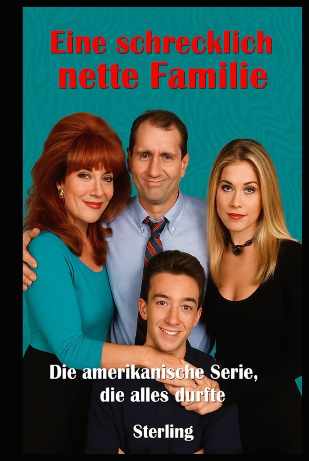 ler totalmente Eine schrecklich nette Familie I Die amerikanische Serie, die alles durfte: Wie die Bundys das amerikanische Fernsehen auf den Kopf stellten (German Edition)