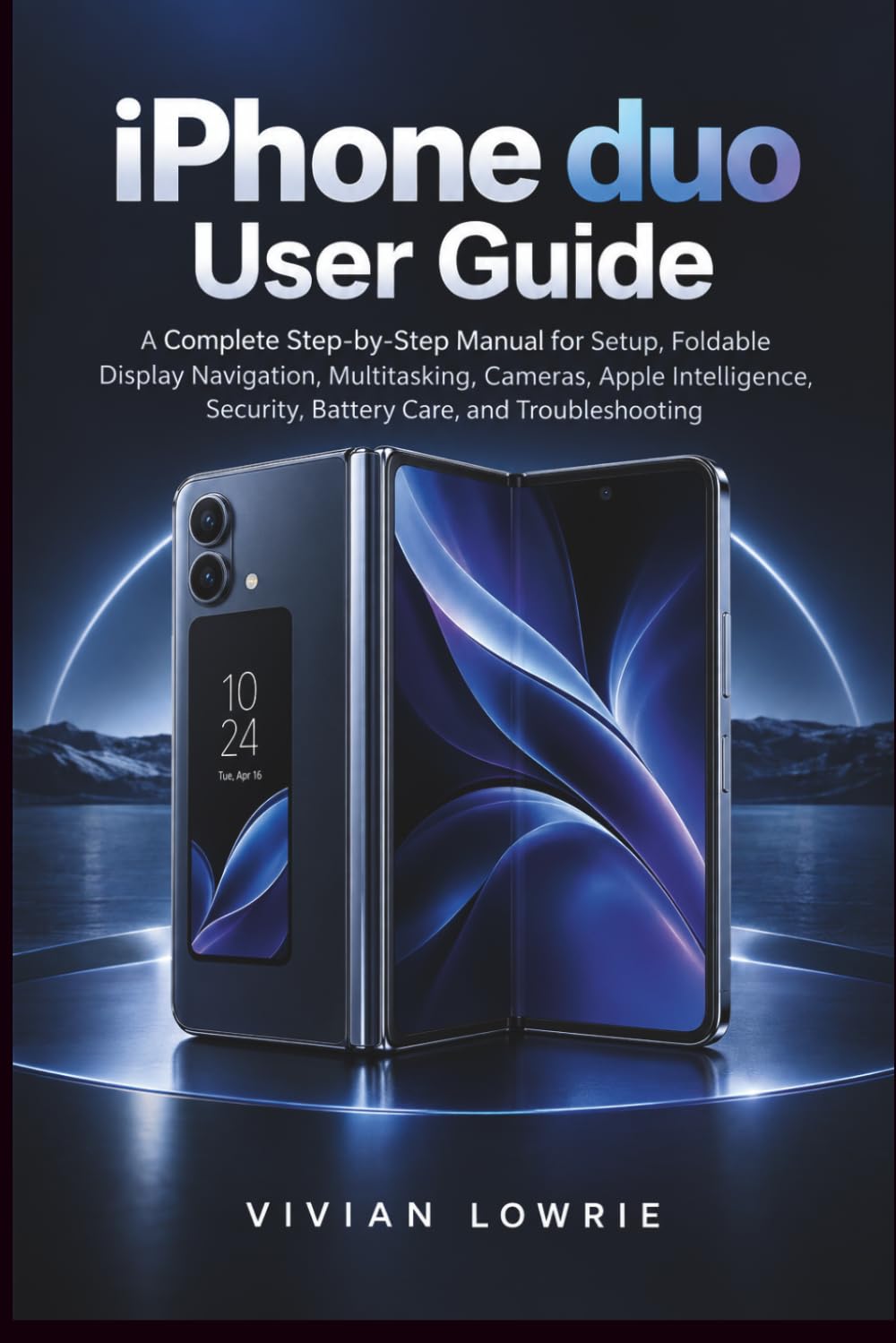 iPhone duo User Guide: A Complete Step-by-Step Manual for Setup, Foldable Display Navigation, Multitasking, Cameras, Apple Intelligence, Security, Battery Care, and Troubleshooting baixar o livro de graça