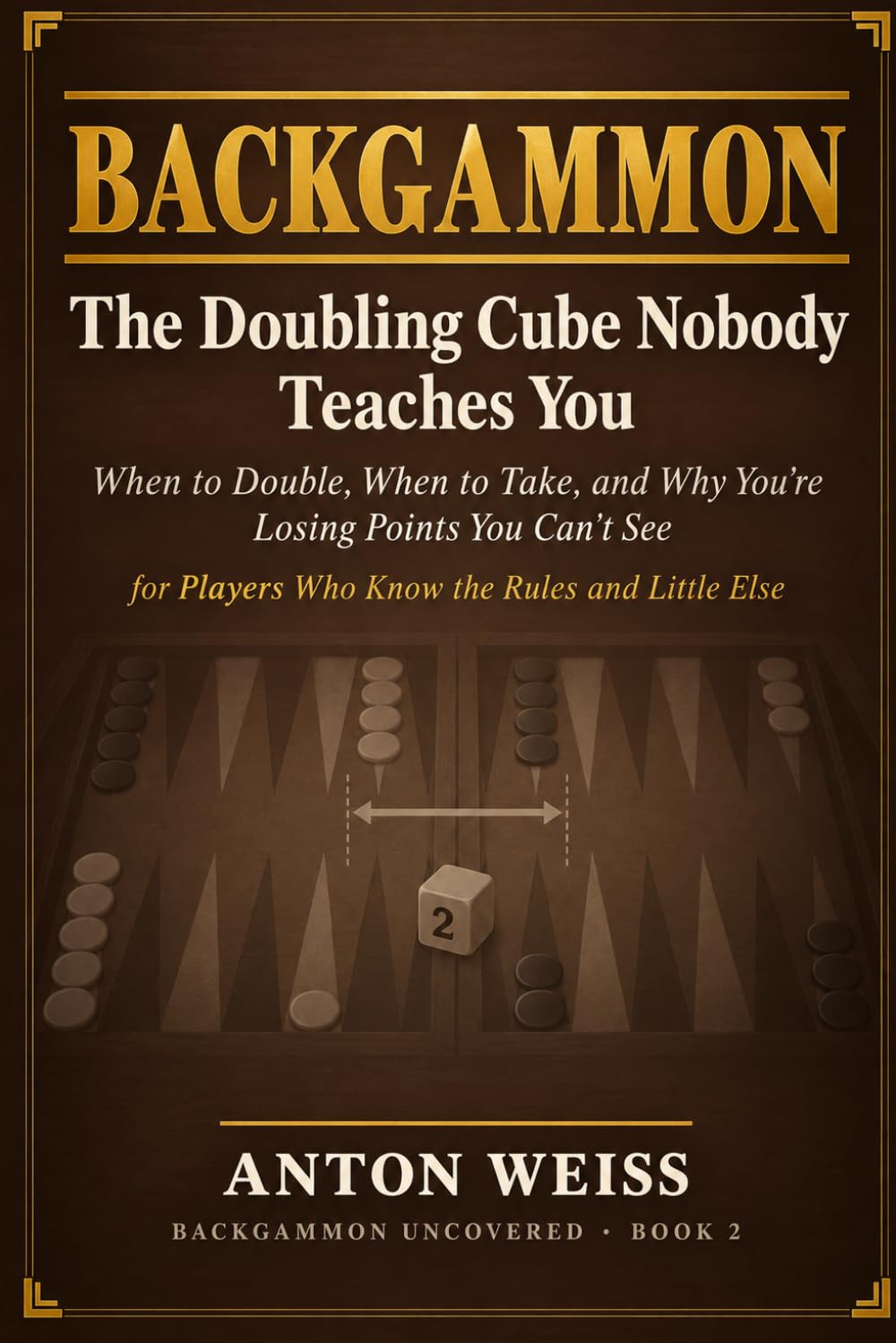 Backgammon: The Doubling Cube Nobody Teaches You: When to Double, When to Take, and Why You're Losing Points You Can't See - for Players Who Know the Rules and Little Else: 2 baixar o livro de graça