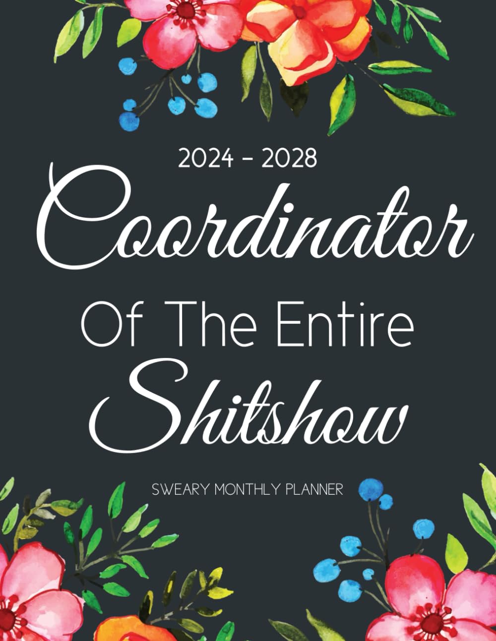 Coordinator Of The Entire Shitshow Sweary Monthly Planner 2024-2028: 5 Year (60 Month) Motivational Swear Words Organizer 8.5"x11" with Calendar, Funny Inspirational Cuss Word, Bill Payment Tracker baixar o livro de graça