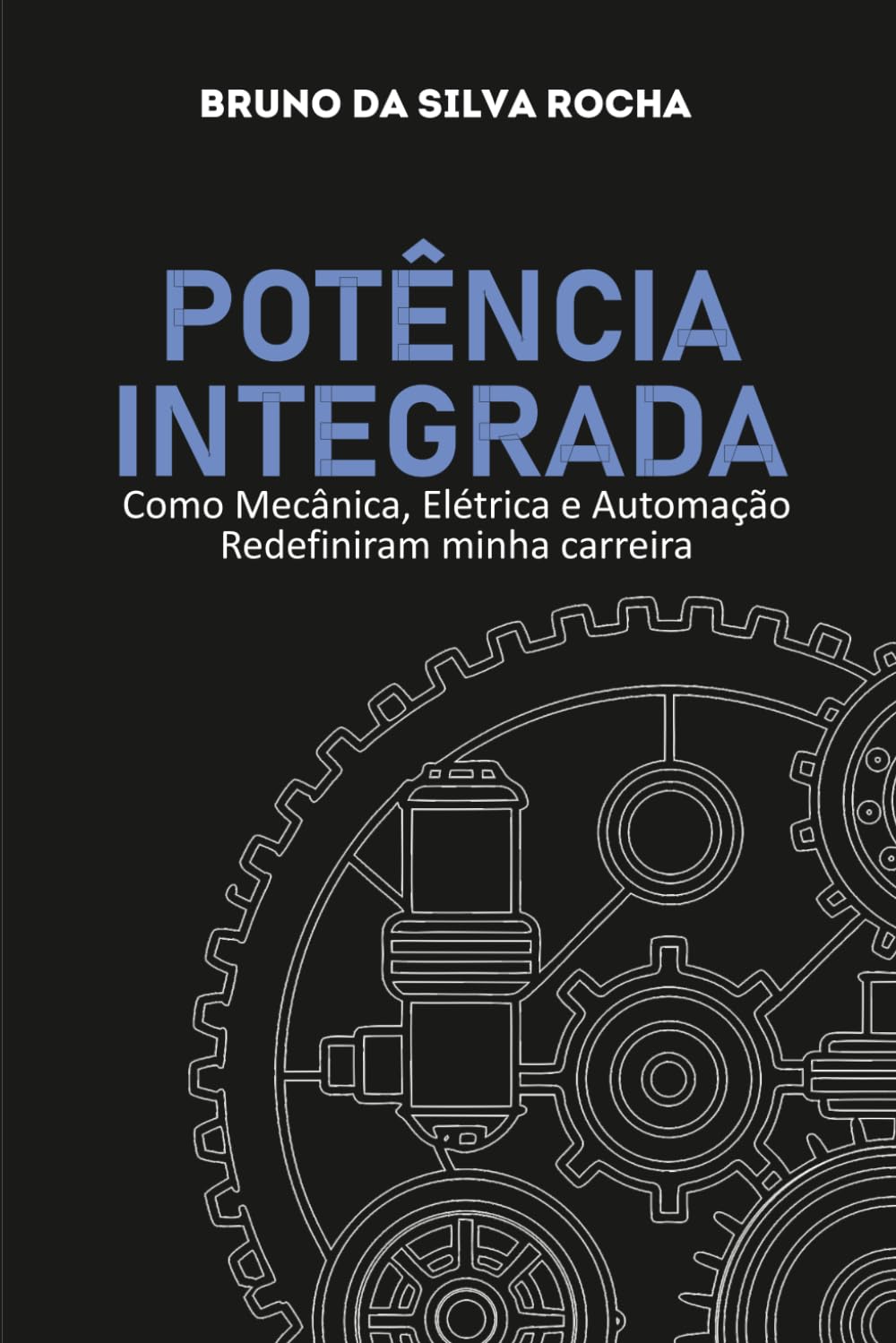 ler totalmente Potência Integrada: Como Mecânica, Elétrica e Automação Redefiniram Minha Carreira (Portuguese Edition)
