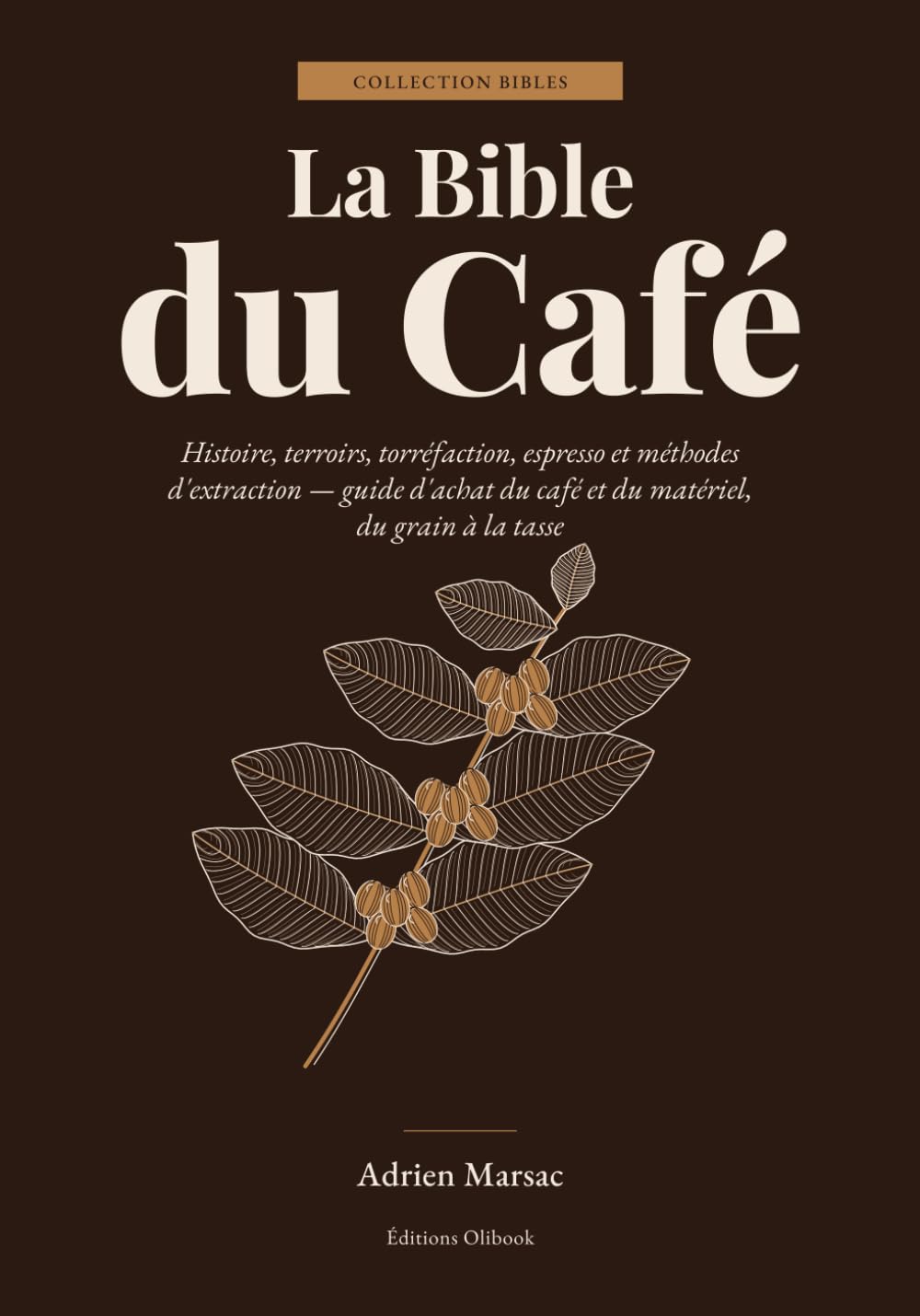 ler totalmente La Bible du Café: Histoire, terroirs, torréfaction, espresso et méthodes d'extraction — guide d'achat du café et du matériel, du grain à la tasse (French Edition)