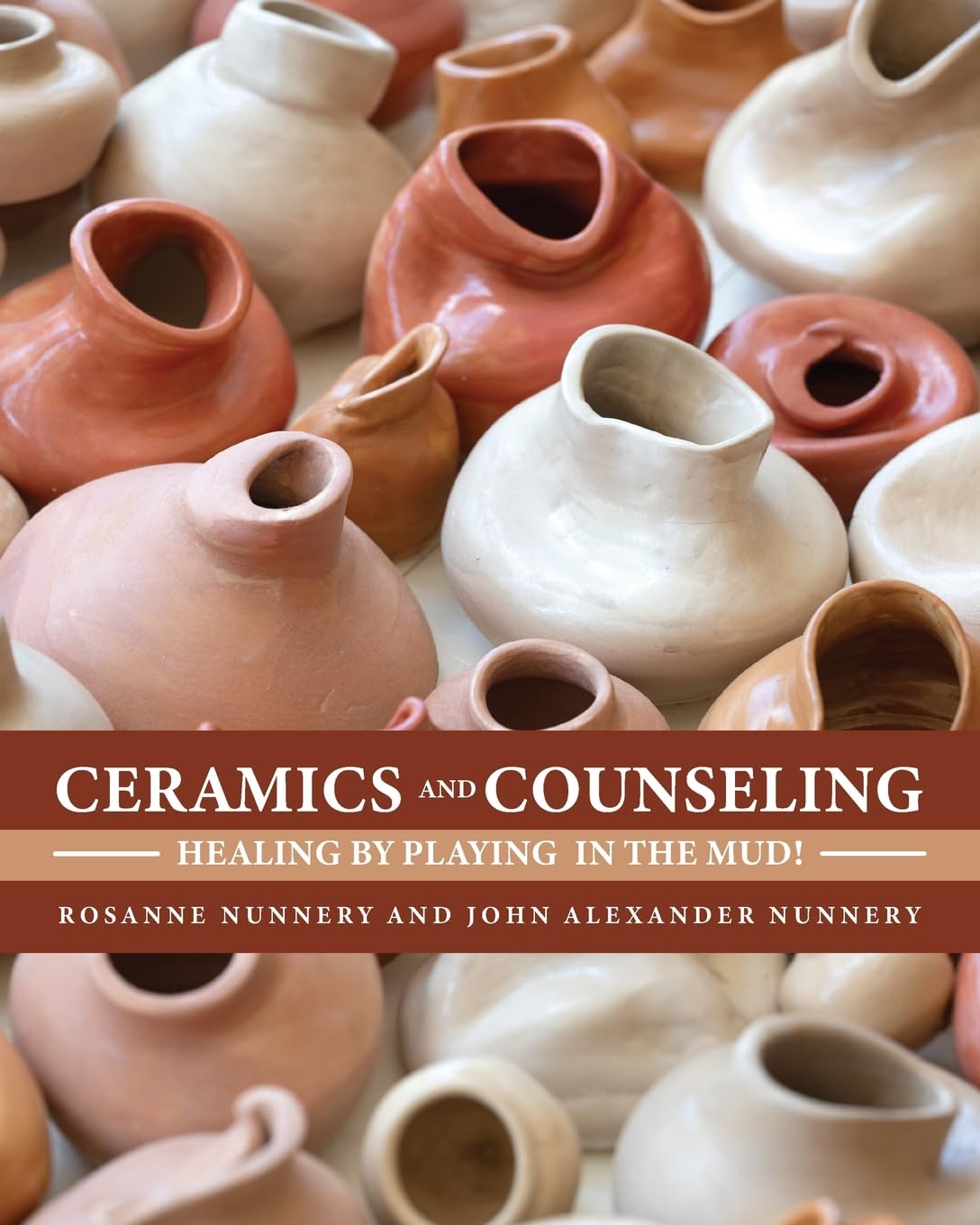 Ceramics and Counseling: Healing by Playing in the Mud!