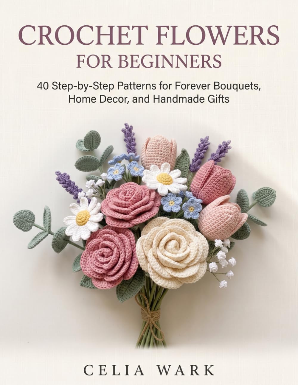 capítulo por capítulo baixar Crochet Flowers for Beginners: 40 Step-by-Step Patterns for Forever Bouquets, Home Decor, and Handmade Gifts