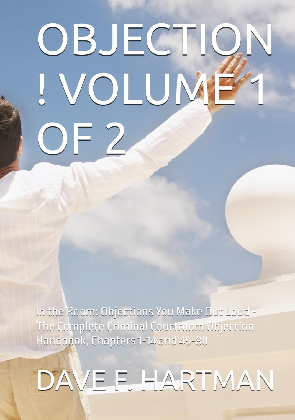 OBJECTION ! VOLUME 1 OF 2: In the Room: Objections You Make Out Loud - The Complete Criminal Courtroom Objection Handbook, Chapters 1-14 and 45-80 baixar livro de graça