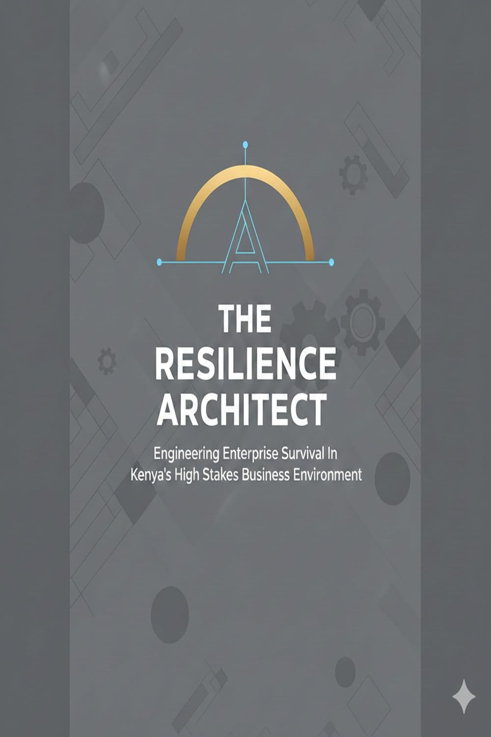 capítulo por capítulo baixar The Resilience Architect: Engineering Enterprise Survival in Kenya's High-Stakes Business Environment (English Edition)