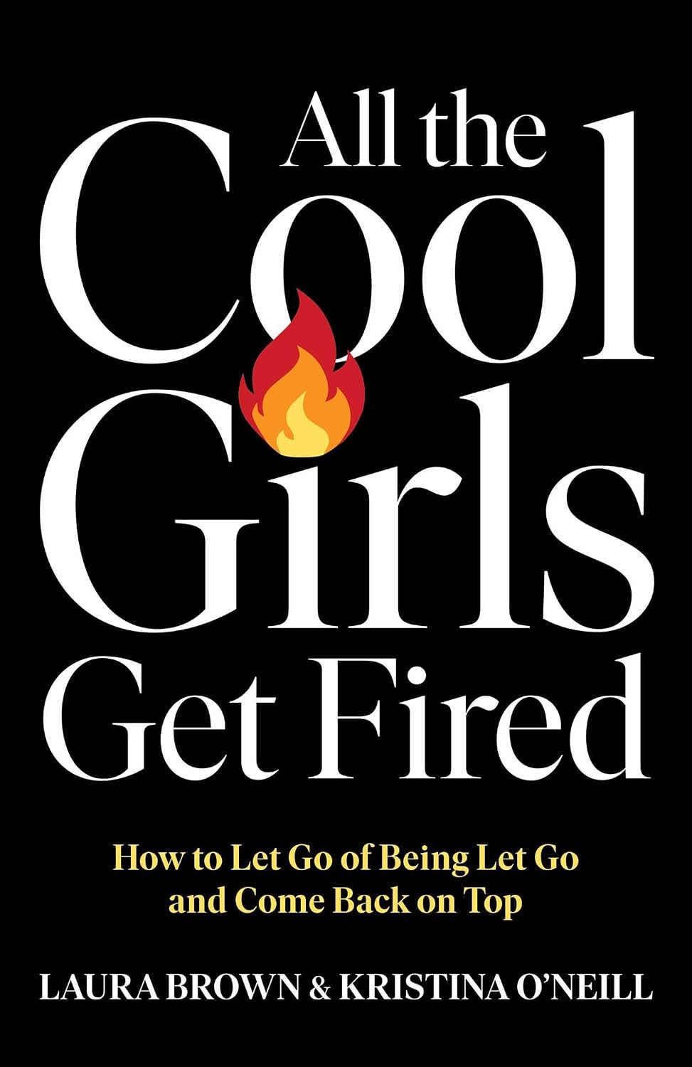 All the Cool Girls Get Fired: How to Let Go of Being Let Go and Come Back on Top (English Edition)