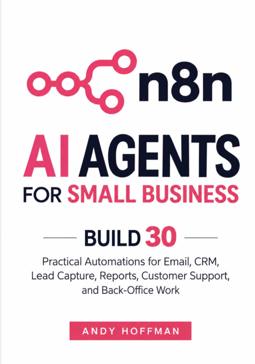 n8n AI Agents for Small Business: Build 30 Practical Automations for Email, CRM, Lead Capture, Reports, Customer Support, and Back-Office Work baixar livro de graça