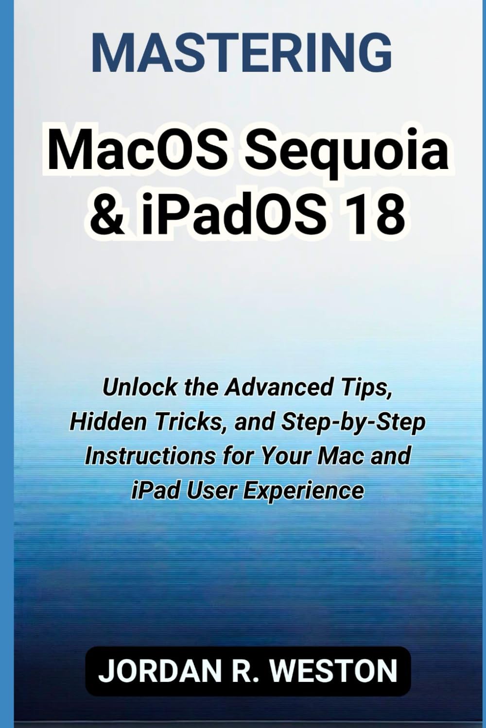capítulo por capítulo baixar Mastering macOS Sequoia & iPadOS 18: Unlock the Advanced Tips, Hidden Tricks, and Step-by-Step Instructions for Your Mac and iPad User Experience (Gadget Review and Tech Updates)