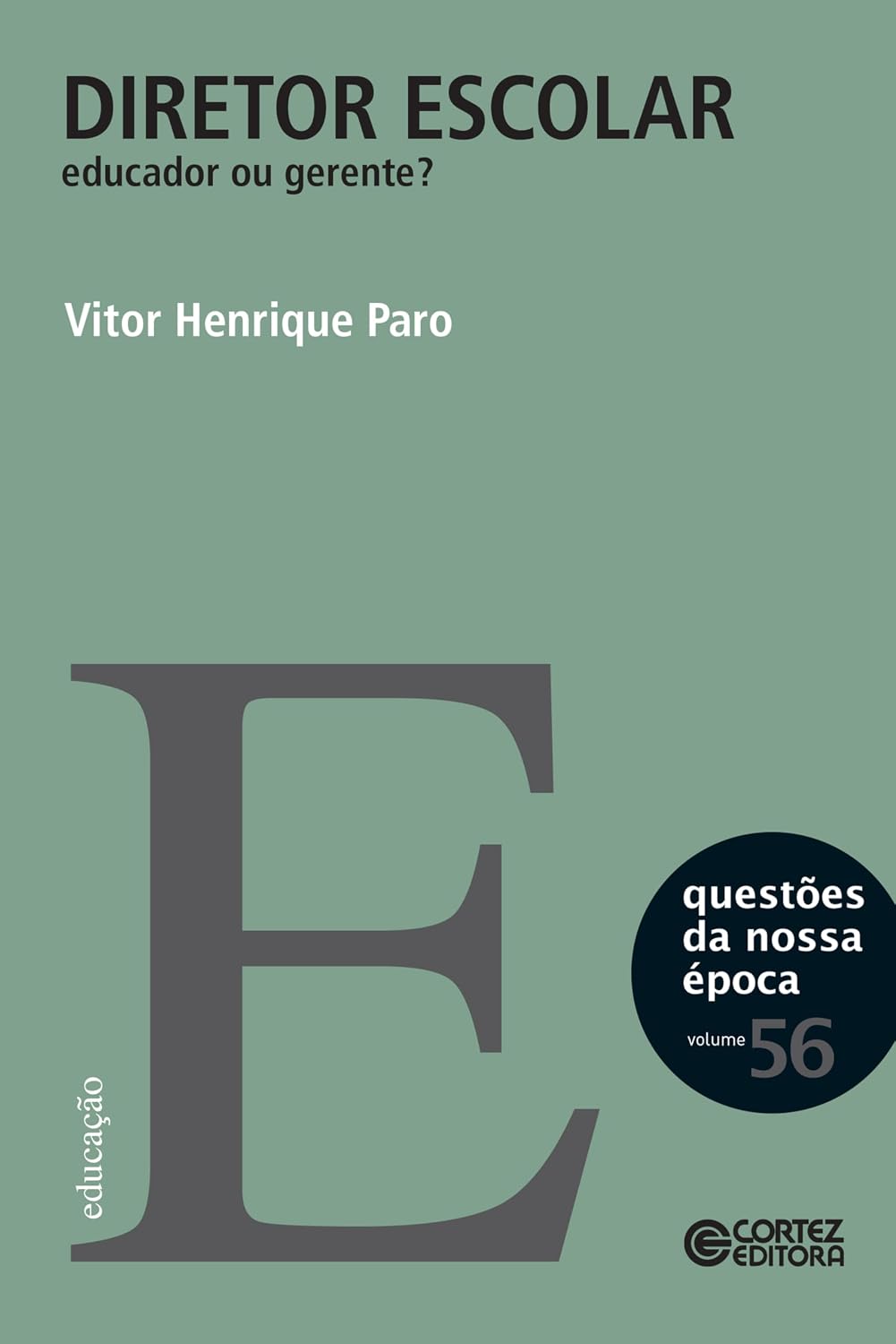 Diretor escolar: educador ou gerente? (Questões da nossa época Livro 56)