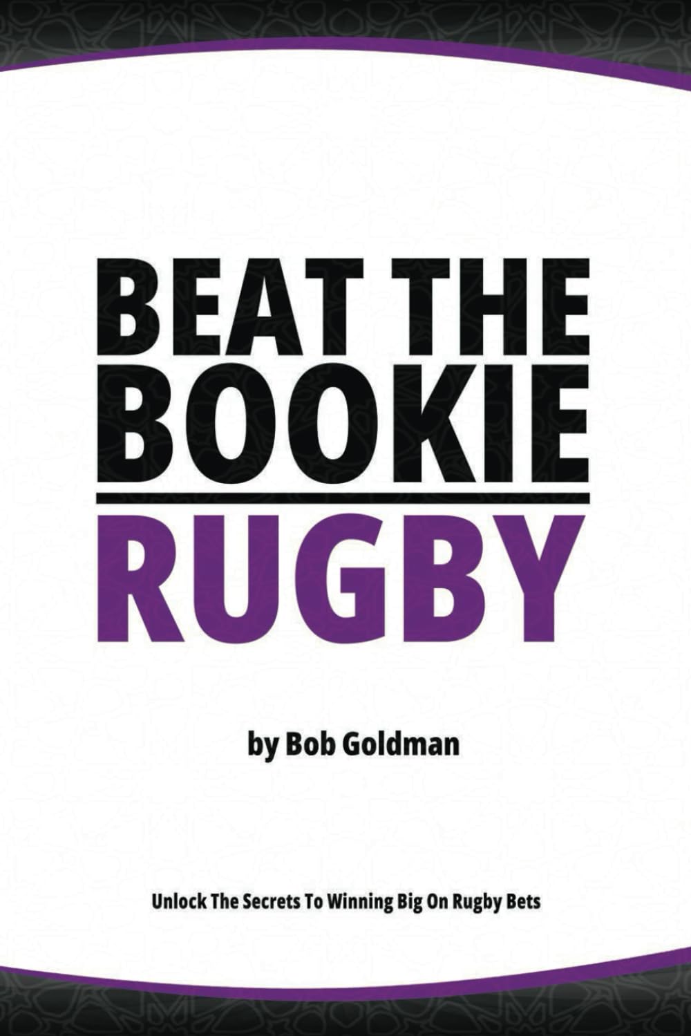 Beat the Bookie - Rugby Matches: Master the Art of Beating the Odds baixar livro de graça