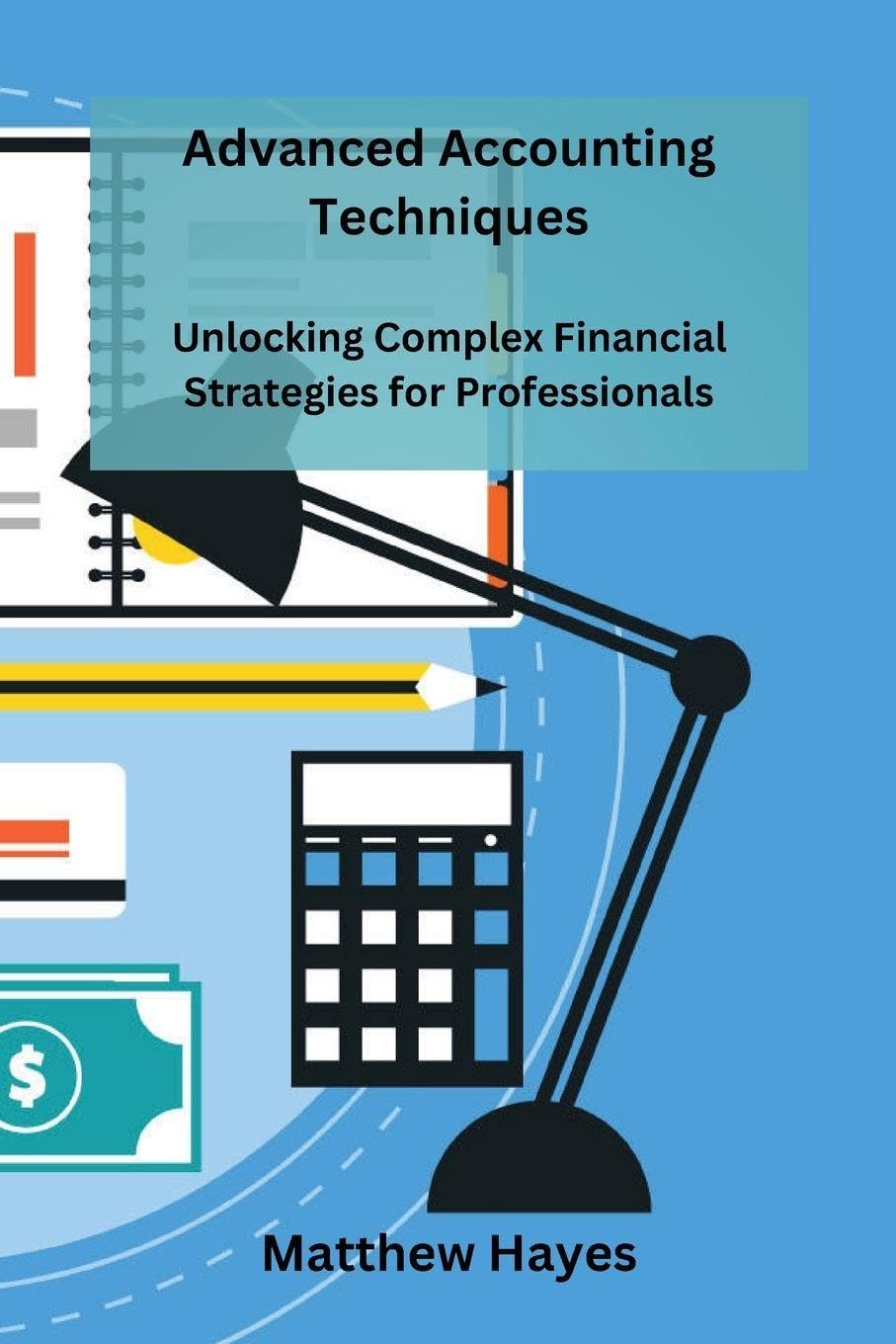 Advanced Accounting Techniques: Unlocking Complex Financial Strategies for Professionals baixar o livro de graça