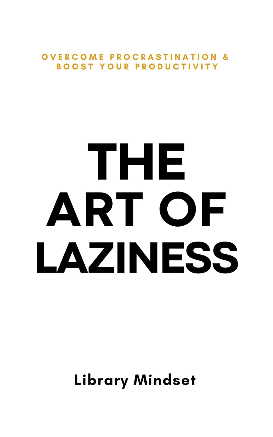 The Art of Laziness: Overcome Procrastination & Improve Your Productivity (English Edition) baixar livro de graça