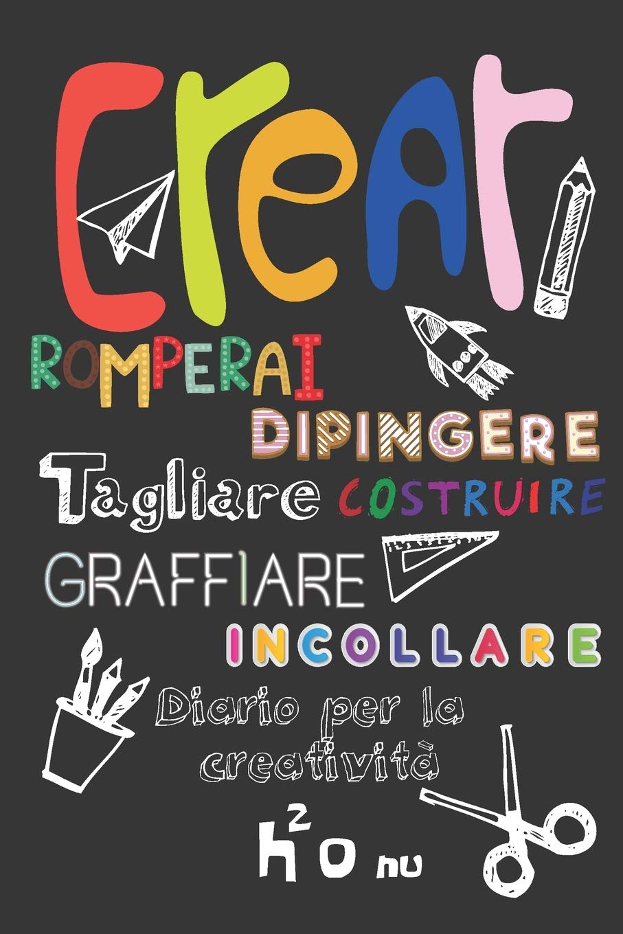 ler totalmente Crear Romperai Dipingere Tagliare Costruire Graffiare Incollare: Lasciate volare la vostra creatività e distruggi questo diario usando tutta la vostra... questo diario ovunque, creatività, arte.