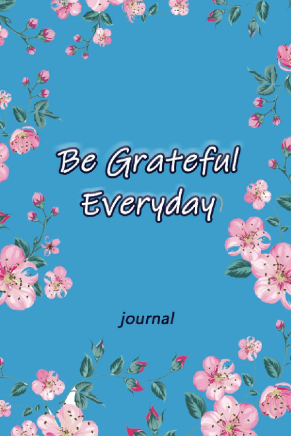 ler totalmente Be Grateful Everyday Journal: Improve Attitude of Gratitude, Find Happiness and Peace in 5 minutes a Day, 52 Gratitude Week with Inspirational Quotes, 6 x 9 Inches.