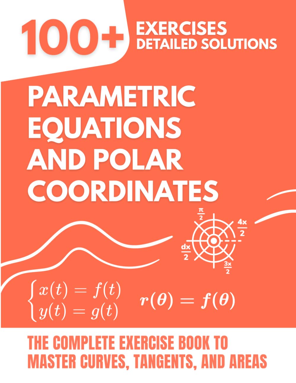 capítulo por capítulo baixar Parametric Equations and Polar Coordinates: The Complete Exercise Book: 100+ Solved Problems to Master Curves, Tangents, and Areas