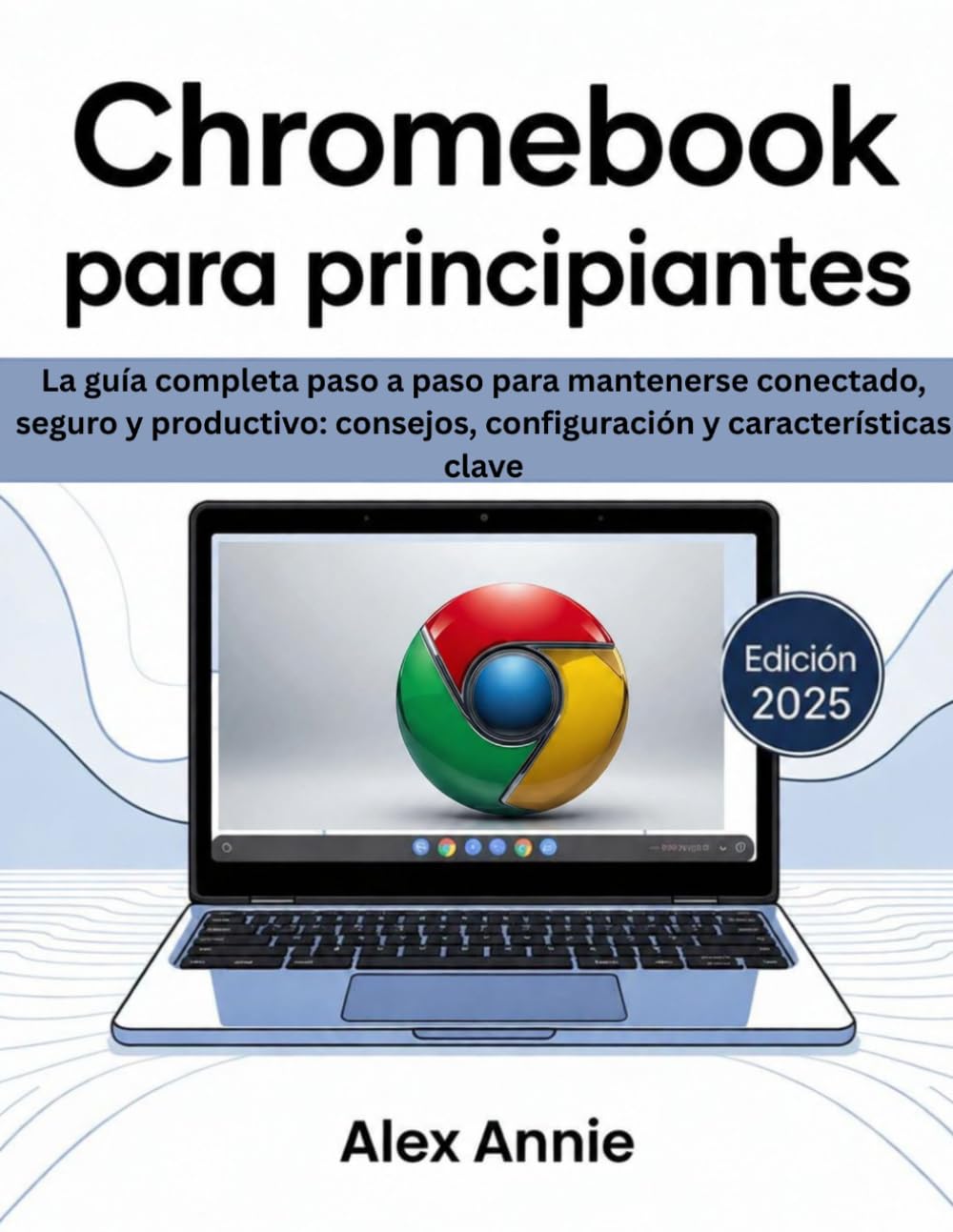 ler totalmente Chromebook para principiantes 2025: La guía completa paso a paso para mantenerse conectado, seguro y productivo: consejos, configuración y características clave (Spanish Edition)