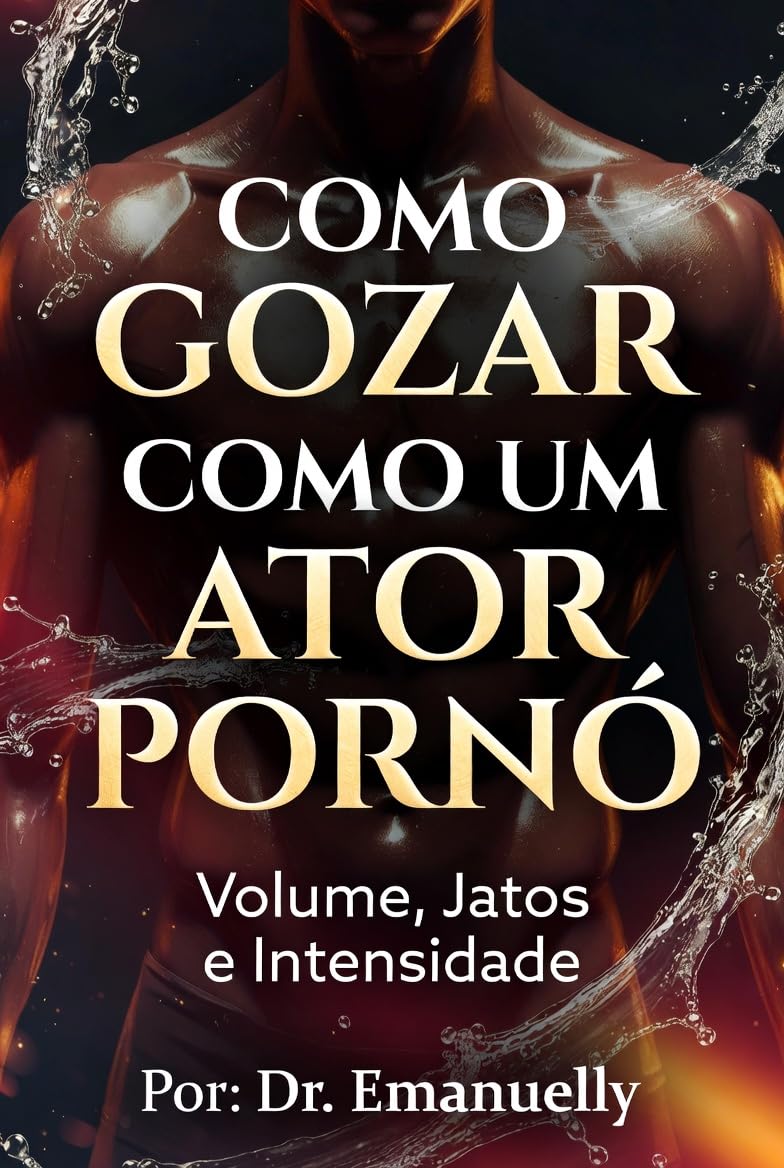Como Gozar Como um Ator Pornô: Volume, Jatos e Intensidade baixar livro de graça