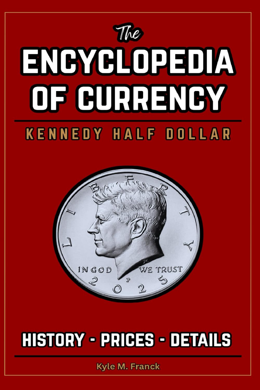 ler totalmente Encyclopedia of Currency: Kennedy Half Dollar: Learn the Value of Kennedy Half Dollars - Prices, History, Errors, and more!