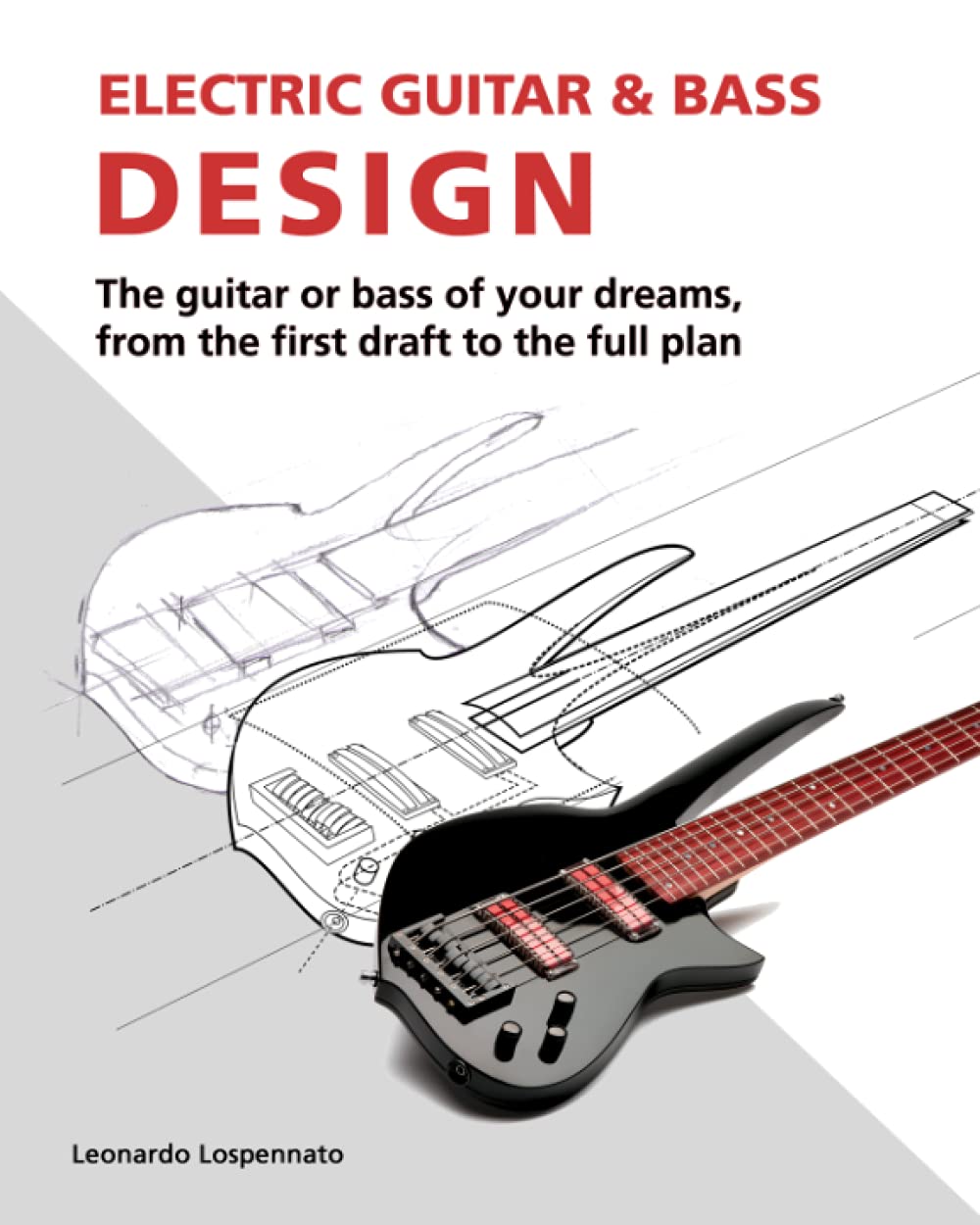 ler totalmente Electric Guitar and Bass Design: The Guitar or Bass of Your Dreams, from the First Draft to the Complete Plan