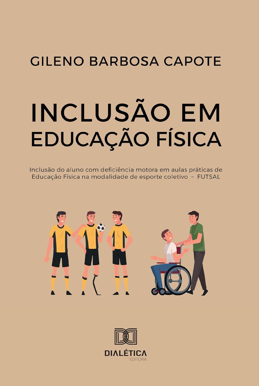 Inclusão em Educação Física: Inclusão do aluno com deficiência motora em aulas práticas de Educação Física na modalidade de esporte coletivo – FUTSAL baixar o livro de graça