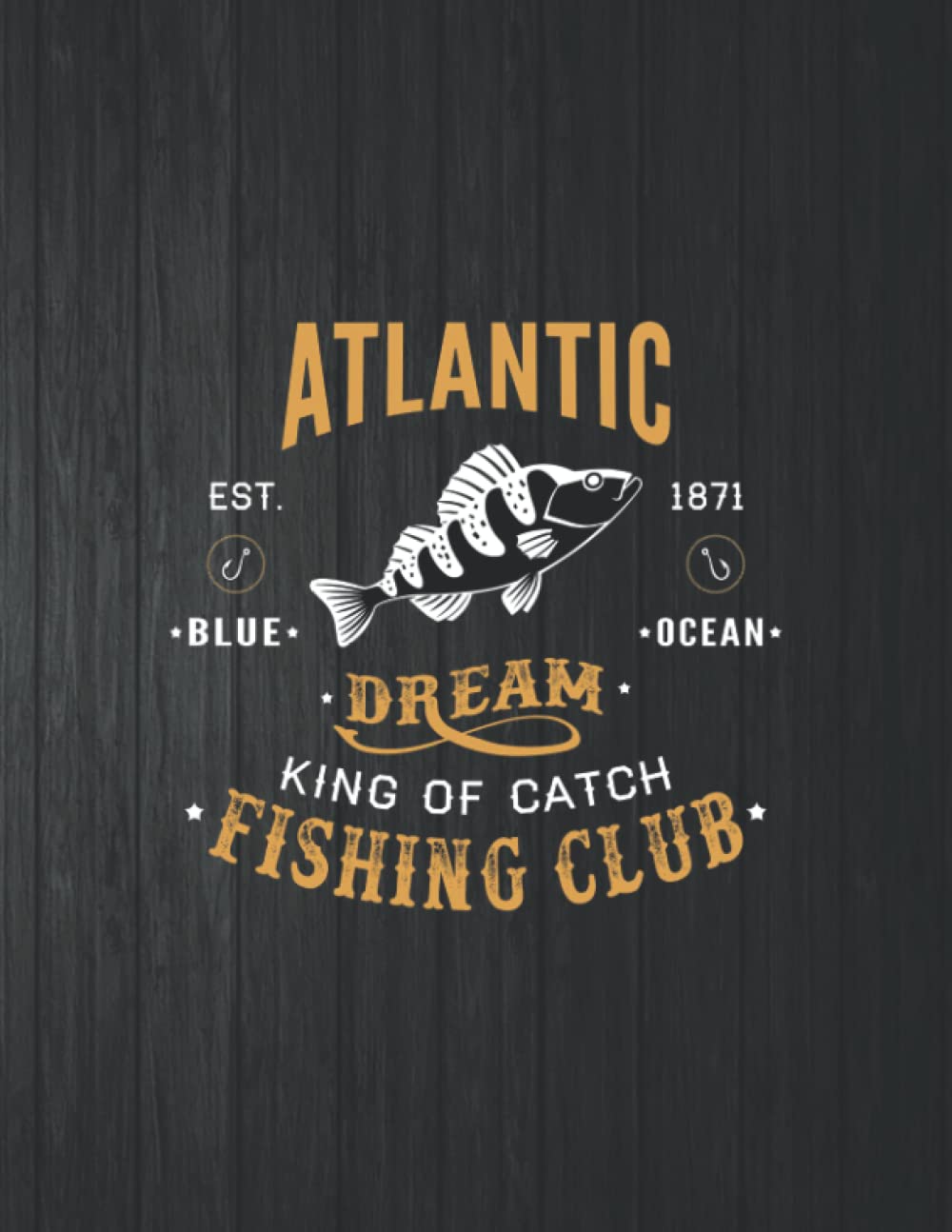 Atlantic Dream King Of Catch Fishing Club Funny Notebook: 8.5 X 11 In - 114 Page Great quotes Motivation And Change Your Life for Diary Journals baixar o livro de graça