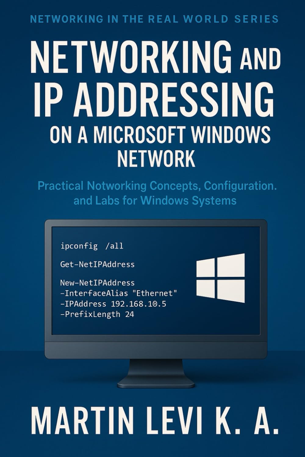 Networking and IP Addressing on a Microsoft Windows Network: Practical Networking Concepts, Configuration, and Labs for Windows Systems: 1 baixar o livro de graça