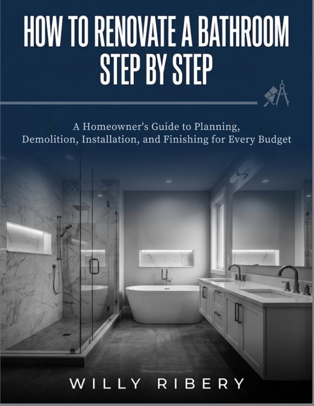 How to Renovate a Bathroom Step by Step: A Homeowner's guide to Planning, Demolition, Installation, and Finishing for Every Budget baixar livro de graça