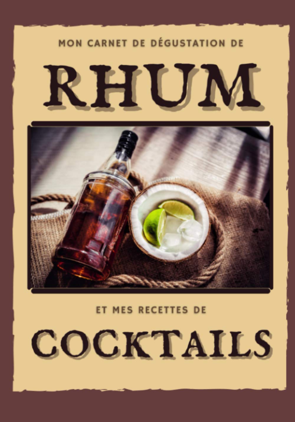 ler totalmente Mon carnet de dégustation de rhum et mes recettes de cocktails: Journal de 50 pages à remplir avec vos rhums préférés suivi de 50 fiches à compléter avec vos recettes de cocktails. (French Edition)
