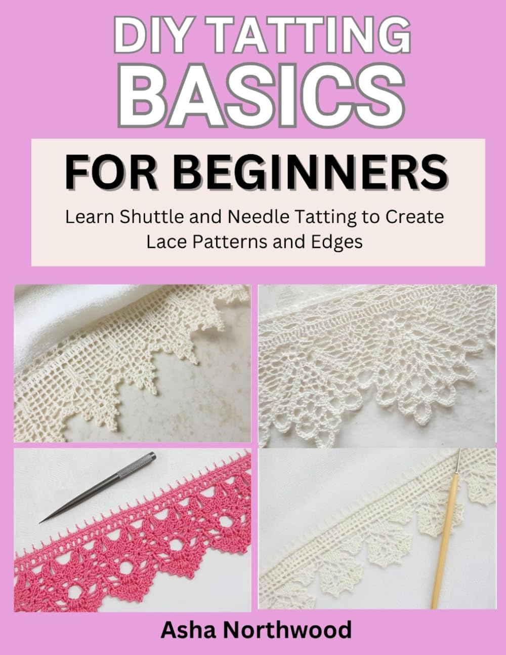 DIY TATTING BASICS FOR BEGINNERS: Learn Shuttle and Needle Tatting to Create Lace Patterns and Edges baixar o livro de graça