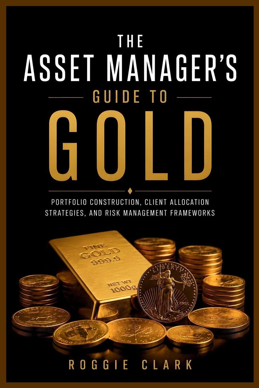 ler totalmente The Asset Manager's Guide to Gold: Portfolio Construction, Client Allocation Strategies, and Risk Management Frameworks
