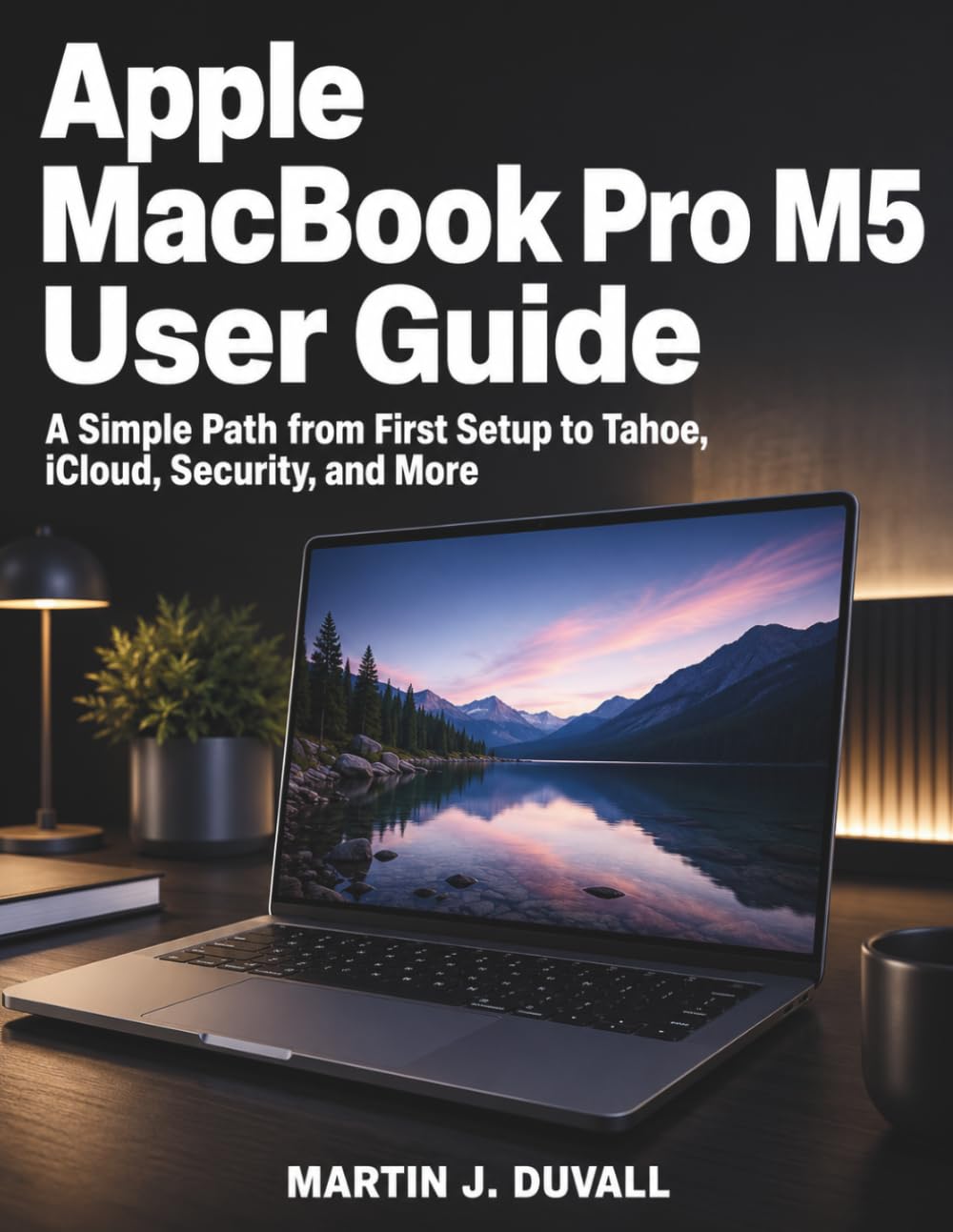 capítulo por capítulo baixar Apple MacBook Pro M5 User Guide: A Simple Path from First Setup to Tahoe, iCloud, Security, and More
