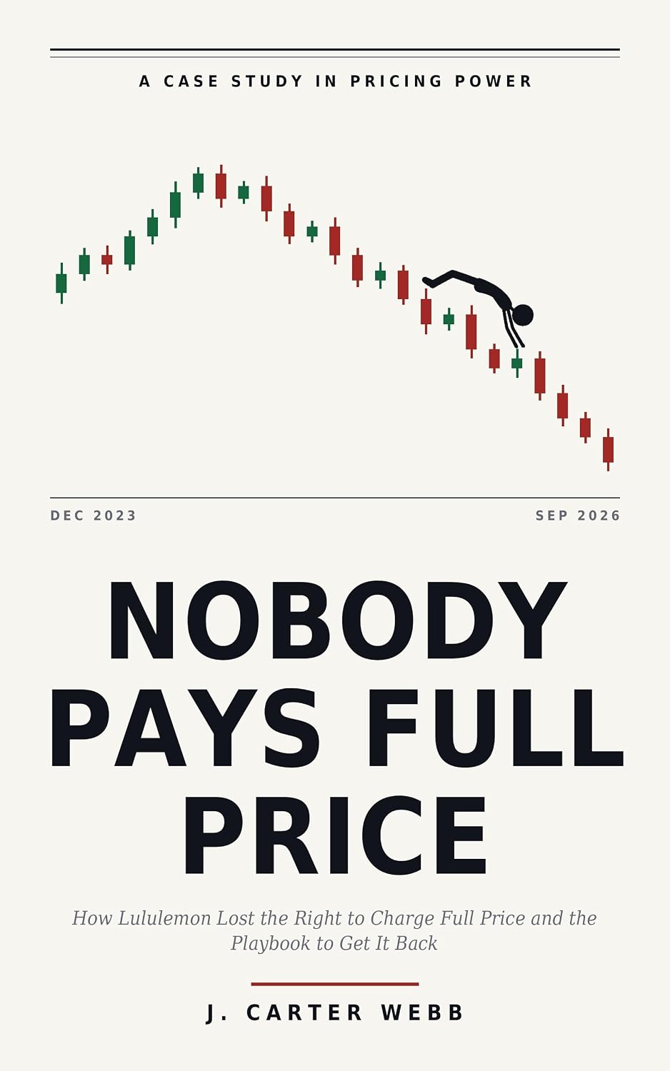ler totalmente Nobody Pays Full Price: How Lululemon Lost the Right to Charge Full Price and the Playbook to Get It Back (Fall From Grace) (English Edition)