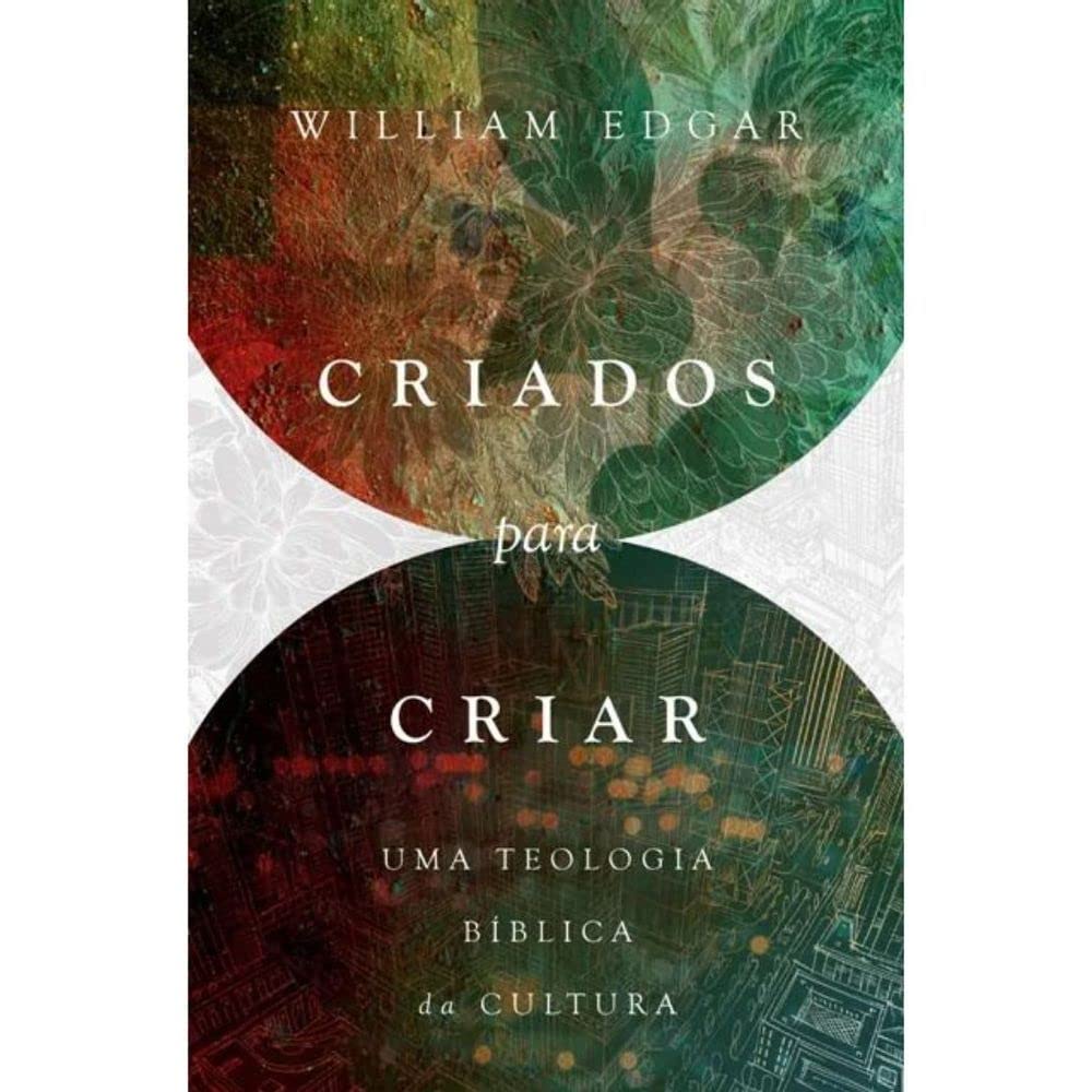 Criados para criar: uma teologia bíblica da cultura baixar livro de graça